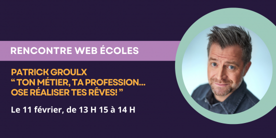 Rencontre web écoles – Patrick Groulx “Ton métier, ta profession… Ose réaliser tes rêves !”